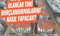 İl dışında olanlar TOKİ borçlandırmalarını nasıl yapacak?