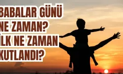 Babalar Günü 2025 ne zaman? Tarih ve anlamı ne? İlk ne zaman kutlandı?