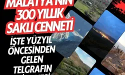 Malatya’nın 300 yıllık saklı cenneti | İşte yüzyıl öncesinden gelen telgrafın hikayesi