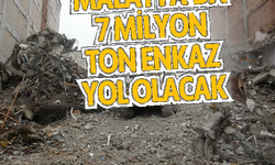 Malatya’da 7 milyon ton enkaz yol olacak