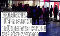Malatya’da düğün salonu önünde kanlı kavga! 2’si ağır 5 yaralı