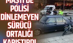 MAŞTİ’de polisi dinlemeyen sürücü ortalığı karıştırdı