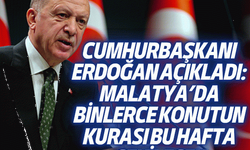 Cumhurbaşkanı Erdoğan açıkladı: Malatya’da binlerce konutun kurası bu hafta çekilecek