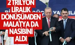 2 trilyon liralık dönüşümden Malatya da nasibini aldı
