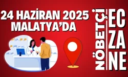 24 Haziran 2025 Malatya’da nöbetçi eczaneler