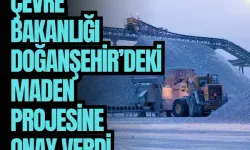 Çevre Bakanlığı Doğanşehir’deki maden projesine onay verdi