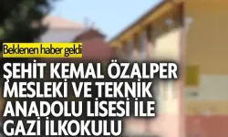 Şehit Kemal Özalper Mesleki ve Teknik Anadolu Lisesi ile Gazi İlkokulu nereye yapılacak? Beklenen haber geldi