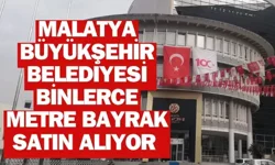 Malatya Büyükşehir Belediyesi binlerce metre bayrak satın alıyor 