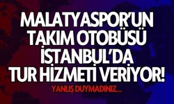Malatyaspor’un takım otobüsü İstanbul’da tur hizmeti veriyor! Yanlış duymadınız…