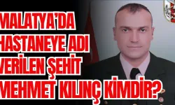 Malatya’da hastaneye adı verilen şehit Mehmet Kılınç kimdir?
