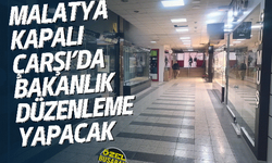 Malatya Kapalı Çarşı’da Bakanlık düzenleme yapacak