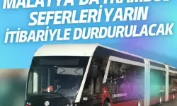 Malatya’da trambüs seferleri yarın itibariyle durdurulacak