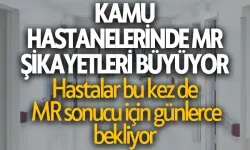 Kamu hastanelerinde MR şikayetleri büyüyor | Hastalar bu kez de MR sonucu için günlerce bekliyor