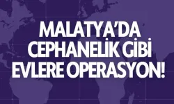 Malatya’da cephanelik gibi evlere operasyon! 
