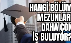 Hangi bölüm mezunları daha çok iş buluyor? 