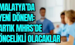 Malatya’da yeni dönem: Artık MHRS’de öncelikli olacaklar
