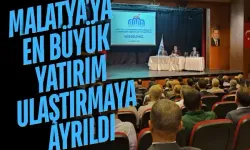 Malatya'ya en büyük yatırım ulaştırmaya ayrıldı