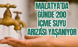 Malatya’da günde 200 içme suyu arızası yaşanıyor