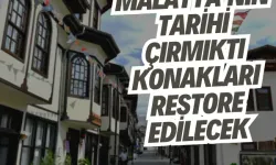 Malatya’nın tarihi Çırmıktı konakları restore edilecek | Malatya Lezzet Caddesi’nde restorasyon