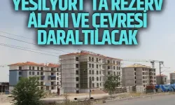 Yeşilyurt'ta rezerv alanı ve çevresi daraltılacak