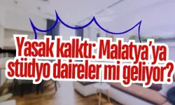 Yasak kalktı: Malatya’ya stüdyo daireler mi geliyor?