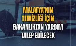 Malatya’nın temizliği için Bakanlıktan yardım talep edilecek