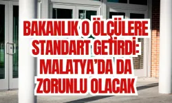 Bakanlık o ölçülere standart getirdi: Malatya’da da zorunlu olacak