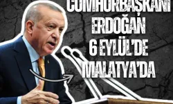 Cumhurbaşkanı Erdoğan 6 Eylül’de Malatya’da