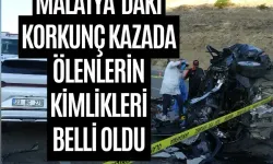 Malatya’daki korkunç kazada ölenlerin kimlikleri belli oldu