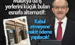 Malatya’da iş yerlerini küçük bulan esnafa alternatif: Kabul etmeyene nakit ödeme yapılacak!