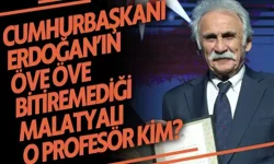 Cumhurbaşkanı Erdoğan’ın öve öve bitiremediği Malatyalı o profesör kim?