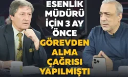 Esenlik müdürü için 3 ay önce görevden alma çağrısı yapılmıştı