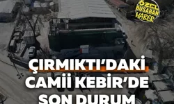 Çırmıktı’daki Camii Kebir’de son durum