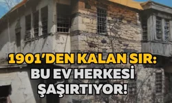 1901’den kalan sır: Bu ev herkesi şaşırtıyor!