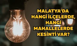 Malatya’da hangi ilçelerde, hangi mahallelerde kesinti var?