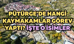Pütürge’de hangi kaymakamlar görev yaptı? İşte o isimler