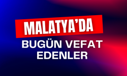 Malatya’da kaç kişi vefat etti?
