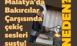 Malatya’da Bakırcılar Çarşısında çekiç sesleri sustu! Neden?