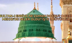 Sultan-ı Enbiya ne zaman doğdu? O gece Mekke’de neler oldu? İşte 3 büyük sır