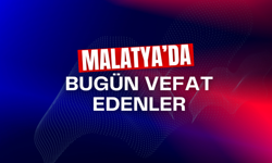 Malatya’da bugün kaç kişi vefat etti?