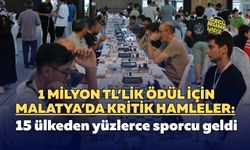 1 milyon TL’lik ödül için Malatya’da kritik hamleler: 15 ülkeden yüzlerce sporcu geldi