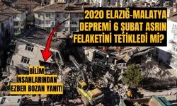 2020 Elazığ-Malatya depremi 6 Şubat asrın felaketini tetikledi mi? Bilim insanlarından ezber bozan yanıt!