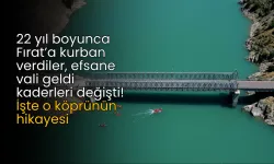 22 yıl boyunca Fırat’a kurban verdiler, efsane vali geldi kaderleri değişti! İşte o köprünün hikayesi
