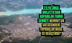 72 yıl önce Malatya'dan koparılan tarihi cennet! Nemrut’un gölgesindeki topraklar nasıl el değiştirdi?