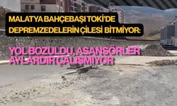 Malatya Bahçebaşı TOKİ’de depremzedelerin çilesi bitmiyor:Yol bozuldu, asansörler aylardır çalışmıyor
