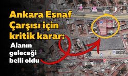 Ankara Esnaf Çarşısı için kritik karar: Alanın geleceği belli oldu