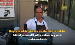 Deprem yıktı, yüksek kiralar belini büktü Malatya’nın 43 yıllık ustası seyyara mahkum kaldı