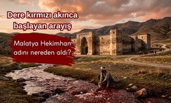 Dere kırmızı akınca başlayan arayış: Malatya Hekimhan adını nereden aldı?