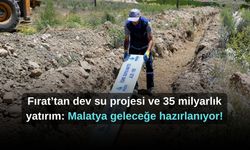 Fırat’tan dev su projesi ve 35 milyarlık yatırım: Malatya geleceğe hazırlanıyor!