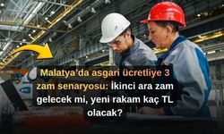 Malatya’da asgari ücretliye 3 zam senaryosu: İkinci ara zam gelecek mi, yeni rakam kaç TL olacak?